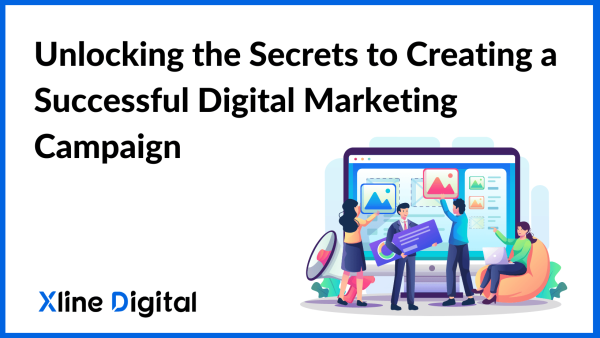 Unlocking the Secrets to Creating a Successful Digital Marketing Campaign 2023